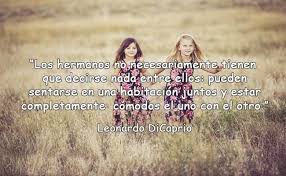 Nunca tuve la opción de tener como hermano, pero si lo. 50 Frases De Hermanos Pensamientos Y Mensajes Para Dedicar