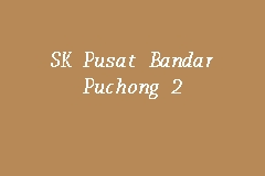 Sk pusat bandar puchong 2. Sk Pusat Bandar Puchong 2 Primary School In Puchong