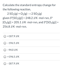 T is the temperature on the kelvin scale. Answered Calculate The Standard Entropy Change Bartleby