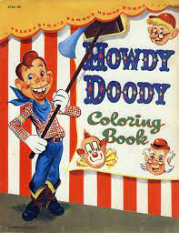 Howdy doody, also known as the howdy doody show, premiered in 1947 and was one of the first shows produced at nbc. Howdy Doody Coloring Books Coloring Books At Retro Reprints The World S Largest Coloring Book Archive