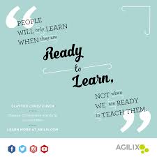 People Will Only Learn When They Are Ready To Learn Not When We Are Ready To Teach Them Clayton Christensen Clay Personalized Learning Teaching Learning
