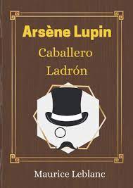 Maurice leblanc , número de páginas: Arsene Lupin Caballero Ladron Maurice Leblanc El Libro Que Inspiro La Serie De Netflix Nueva Edicion Arsenio Lupin Arsene Lupin Espanol French Edition Leblanc Maurice 9798596214680 Amazon Com Books