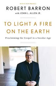 To Light A Fire On The Earth By Robert Barron John L Allen Jr 9781524759520 Penguinrandomhouse Com Books