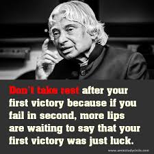 Don T Take Rest After Your First Victory Because If You Fail In Second More Lips Are Waiting To Say That Apj Quotes Motivational Picture Quotes Lesson Quotes