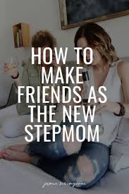 How To Make Friends As The New Stepmom Jamie Scrimgeour Step Moms Making Friends Mom Support