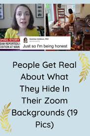 People Get Real About What They Hide In Their Zoom Backgrounds 19 Pics In 2020 Real Get Real Pics