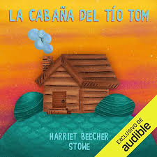 Y también este libro fue escrito por un escritor de libros que. La Cabana Del Tio Tom Uncle Tom S Cabin By E Beecher Stowe Audiobook Audible Com