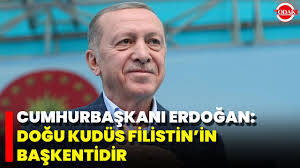 Cumhurbaşkanı Erdoğan: Doğu Kudüs Filistin'in Başkentidir