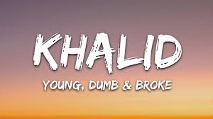Khalid Young Dumb Broke Lyrics Youtube
