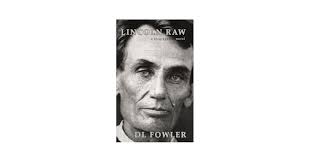 Amazon.com: Lincoln Raw: a biographical novel (Abraham Lincoln's Lost  Stories): 9780996380584: Fowler, D L, Fowler, Heather Steward: Books