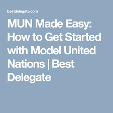 Mun Made Easy How To Get Started With Model United Nations Best Delegate United Nations Mun Make It Simple