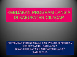 Download & view contoh program inovasi as pdf for free. Kebijakan Program Lansia Di Kabupaten Cilacap Ppt Download