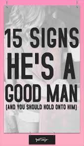 15 Definitive Signs You Snagged A Good Man As Written By One Good Man Quotes How To Feel Beautiful A Good Man