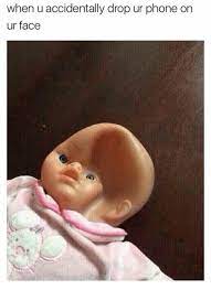 When U Accidentally Drop Phone On On Ur Face Drop Phone Meme On Me Me