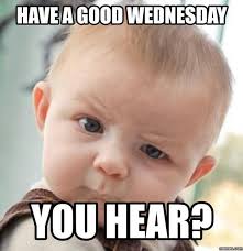 After all, it is your wedding and you have all the right to add fun. Wednesday Memes Funny Happy Wednesday Images