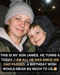 THIS IS MY SON JAMES. HE TURNS 5 TODAY. I AM ALL HE HAS SINCE HIS DAD  PASSED. A BIRTHDAY WISH WOULD MEAN so MUCH TO US. MEAN