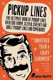 Pickup Lines The Ultimate Book Of Pickup Lines Over 200 Funny Clever Cheeky And Adult Pickup Lines And Comebacks By Puma Pants Paperback Barnes Noble