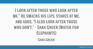 Water for elephants famous quotes & sayings: I Look After Those Who Look After Me He Smacks His Lips Stares At Me And