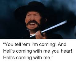 Kurt russell is so believably crazed at that point, much like when he tells the dealer at the pharaoh table, throw down, boy! 25 Best Memes About Hells Coming With Me Hells Coming With Me Memes