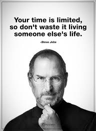 Don T Waste Your Time Living Someone Else S Life Your Time Is Limited So Don T Waste It Living Someone Else S Life Steve Jobs Powerofpositivity Positivewords P Steve Jobs Quotes Life Quotes Work Quotes