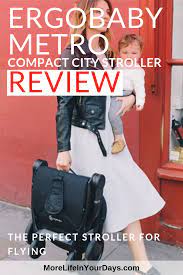 Ergobaby Metro Review The Best Travel Stroller For Flying More Life In Your Days Best Travel Stroller Travel Stroller City Stroller