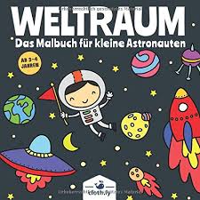 Weltraum Das Malbuch Fur Kleine Astronauten Ab 3 4 Jahren Weltall Kindermalbuch Fur Jungen Und Madchen 30 Universum Ausmalbilder Von Raketen Planeten Aliens Space Ufos Und Vieles Mehr Amazon Co Uk Cloth Ly Malbucher