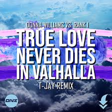 It dies of blindness and errors and betrayals. Stream Donna Williams Vs Rank 1 True Love Never Dies In Walhalla T Jay Remix Free Download By Dnz Records Listen Online For Free On Soundcloud