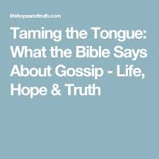 Taming The Tongue What The Bible Says About Gossip Life Hope Truth Bible Sayings Tongue