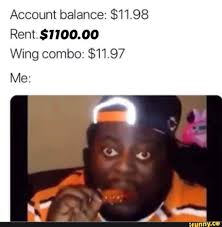 Account Balance 11 98 Rent O0 00 Wing Combo 11 97 Me Ifunny Really Funny Memes Really Funny Funny