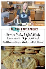How To Make High Altitude Chocolate Chip Cookies Mrs Montana Rancher Recipe High Altitude Chocolate Chip Cookies High Altitude Baking Chcolate Chip Cookies