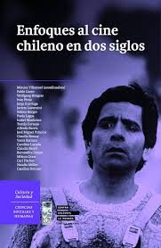 Amazon.com: Enfoques al Cine Chileno en dos siglos (Spanish Edition) eBook  : Villarroel, Mónica, Corro, Pablo, Bongers, Wolfgang, Pinto, Iván,  Iturriaga, Jorge, Lorenzini, Javiera, Bergot, Solene, Lagos, Paola,  Mardones Isabel, Cornejo, Tomás,