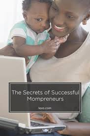 The Secrets Of Successful Mompreneurs Business Inspiration Solo Business Mom Entrepreneur