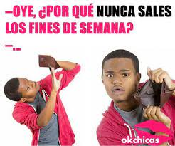 Todos Preguntan Lo Mismo Pero Nadie Me Dice Ven Te Invito A Salir Un Fin De Semana Really Funny Memes Crazy Funny Memes Stupid Memes