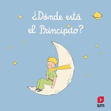 Por ltimo, invoca a quienes lean el libro a avisarle en caso de que el principito vuelva a la tierra. Donde Esta El Principito Literatura Infantil Y Juvenil Sm