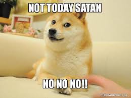 Not Today Satan No No No Doge Make A Meme