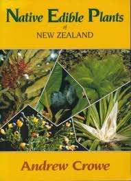 Maybe you would like to learn more about one of these? A Field Guide To The Native Edible Plants Of New Zealand By Andrew Crowe
