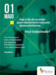 Tem dias que a gente acorda cheio de energia, e 24 horas parecem insuficientes para executarmos todas as nossas metas. 1Âº De Maio Dia Do Trabalhador Mensagem Da Administracao Municipal De Saudades Municipio De Saudades
