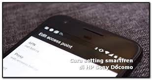 Cara mengaktifkan data seluler sony xperia z5 docomo. Cara Setting Sinyal Smartfren Di Hp Sony Docomo Tipsgaptek