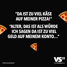 Da Ist Zu Viel Kase Auf Meiner Pizza Alter Das Ist Als Wurde Ich Sagen Da Ist Zu Viel Geld Auf Meinem Konto Visual Statements Lustige Zitate Und Spruche Coole