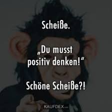 Bis dahin lege ich mich erst noch mal hin, mach ein mittagsschläfchen und freue mich über die schöne scheiße… euer bauer willi Scheisse Du Musst Positiv Denken Kaufdex Positiv Denken Lebensmotto Positiv Zitate Motivation