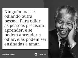 Ninguem Nasce Odiando Outra Pessoa Nelson Mandela