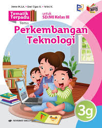Buku paket tematik kls 3 tema 1,2,3,4 kurikulum 13. Sd Mi Kelas Iii Tematik Perkembangan Teknologi Tema 7 Jilid 3g Kurikulum 2013