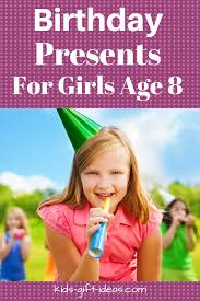 Birthday Ideas For 8 Year Old Daughter Great Gifts For 8 Year Old Girls Christmas Birthdays Kids Gift Ideas Birthday Presents For Girls 8 Year Old Girl Birthday Gifts For Girls