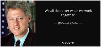 William J Clinton Quote We All Do Better When We Work Together Following are inspirational and motivational teamwork quotes with images. william j clinton quote we all do