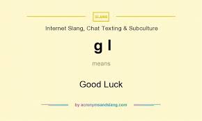 What Does G L Mean Definition Of G L G L Stands For Good Luck By Acronymsandslang Com