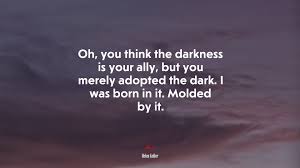 I was born in it, moulded by it. 679343 Oh You Think The Darkness Is Your Ally But You Merely Adopted The Dark I Was Born In It Molded By It Helen Keller Quote 4k Wallpaper Mocah Hd Wallpapers