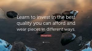 Discover michael kors famous and rare quotes. Michael Kors Quote Learn To Invest In The Best Quality You Can Afford And Wear Pieces