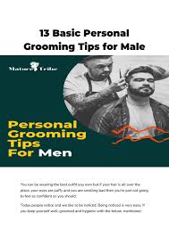 Or, maybe it's best to say that it has shifted direction, particularly in recent years. 13 Basic Personal Grooming Tips For Male Mature Tribe By Mohammedharris7 Issuu