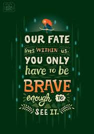 Our Fate Lives Within Us Brave Pixar Quotes Brave Quotes Disney Quotes