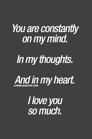 You Are Constantly On My Mind In My Thoughts And In My Heart I Love You So Much Iloveyou Q Love Yourself Quotes Be Yourself Quotes Romantic Love Quotes